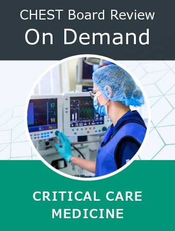 CHEST Board Review On Demand | Critical Care Medicine