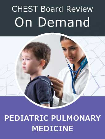 CHEST Board Review On Demand | Pediatric Pulmonary Medicine